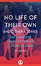 No Life of Their Own:  And Other Stories